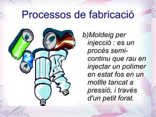 c)Elastòmers: es caracteritzen per la seva elevada elasticitat i la capacitat d'estirament i rebot, recuperant la seva forma primitiva una vegada que es retira la força que els deformada 