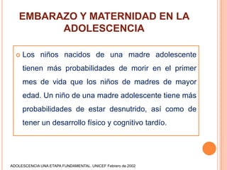 EMBARAZO Y MATERNIDAD EN LA
           ADOLESCENCIA
    El riesgo de morir durante el parto es doble entre
     las adole...
