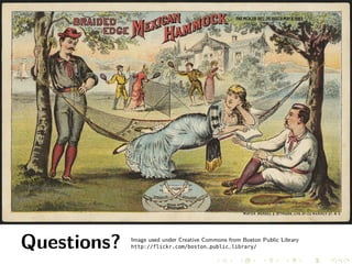 Questions?

Image used under Creative Commons from Boston Public Library
http://flickr.com/boston_public_library/

 
