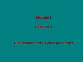 Module I
Session 3
Discussion and Review questions
 