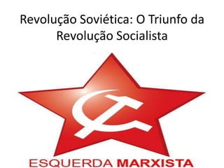 Revolução Soviética: O Triunfo da Revolução Socialista 