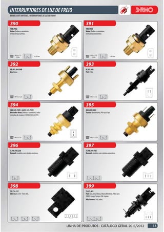 390                                                    391
108.7962                                               108.7963
Volvo: Ônibus e caminhões.                             Volvo: Ônibus e caminhões.
(Freio serviço/carreta).                               (Freio estacionamento).




      M16 x 1,5                                               M16 x 1,5
                                4.20 bar                                                  5.40 bar
       CON.                                                    CON.



392                                                    393
0B.001.664.90B                                         8.283.048
Kia: Besta.                                            Fiat: Palio.




      M10 x 1,25                                              M12 x 1,5




394                                                    395
384.545.7209 - A.693.545.7109                          843.409.8002
Mercedes-Benz: Ônibus e caminhões, todos               Toyota: Bandeirante, Pick-up e Jipe.
com plug de encaixe, L1218, L1418, L1721.




      M12 x 1,0                                               M12 x 1,25




396                                                    397
7.700.785.258                                          7.700.849.783
Renault: modelos com câmbio mecânico.                  Renault: modelos com câmbio automático.




398                                                    399
15.714.137                                             7.627.401
GM: Blazer, S10 - Freio ABS.                           Fiat: Tipo, Uno. Marea, Marea Weekend, Palio (ano
                                                       2000), Coupe, Tempra SW, tripolar.
                                                       Alfa Romeo: 166, todos.




                                            LINHA DE PRODUTOS · CATÁLOGO GERAL 2011/2012                   13
 