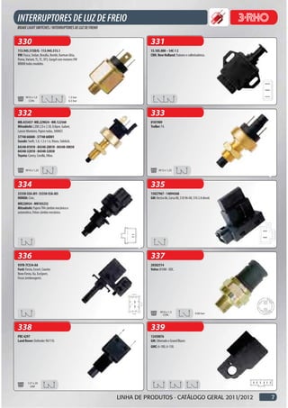 330                                                                331
113.945.515D/G - 113.945.515.1                                     15.105.000 – 54C-1 2
VW: Fusca, Sedan, Brasilia, Kombi, Karman Ghia,                    CNH. New Holland: Tratores e colheitadeiras.
Puma, Variant, TL, TC, SP2, Gurgel com motores VW
BR800 todos modelos.




       M10 x 1,0                              1.5 bar
        CON.                                  6.5 bar



332                                                                333
MB.435457- MB.229024 - MR.122560                                   0101909
Mitsubishi: L200 2.0 e 2.5D, Eclipse, Galant,                      Troller: T4.
Lancer Monteiro, Pajero todas, 3000GT.
37740 60A00 - 37740 60D01
Suzuki: Swift, 1.0, 1.3 e 1.6, Vitara, Sidekick.
84340-01010 - 84340-28010 - 84340-30030
84340-32010 - 84340-32030
Toyota: Camry, Corolla, Hilux.




                                                                                                                         b
       M10 x 1,25                                                         M12 x 1,25




334                                                                335
35350-S5A-J01- 35350-S5A-J03                                       15027967 - 14094368
HONDA: Civic.                                                      GM: Vectra 06, Corsa 00, S10 96-00, S10 2.8 diesel.
MR228924 - MN103232
Mitsubishi: Pajero TR4 câmbio mecânico e
automático, Triton câmbio mecânico.




                                                              b
336                                                                337
95FB-7C534-AA                                                      20382514
Ford: Fiesta, Escort, Courier,                                     Volvo: B10M - EDC.
Novo Fiesta, Ka, EcoSport,
Focus (embreagem).




                                                                           M16 x 1,5                     0.80 bar
                                                                            CON.



338                                                                339
PRC 4297                                                           12450076
Land Rover: Defender 90/110.                                       GM: Silverado e Grand Blazer.
                                                                   GMC: 6-100, 6-150.




        1/2” x 20
          UNF



                                                        LINHA DE PRODUTOS · CATÁLOGO GERAL 2011/2012                     7
 
