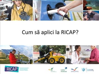Cum să aplici la RICAP?
 