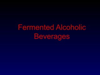 Fermented Alcoholic 
Beverages 
 