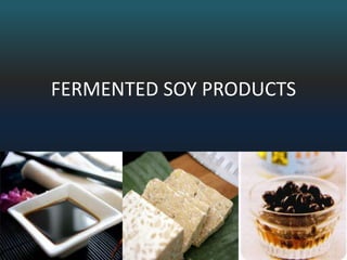 FERMENTED SOY PRODUCTS 
 