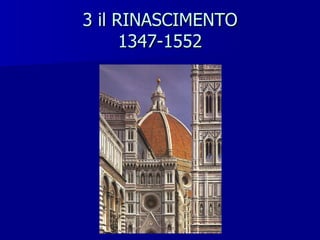 3 il RINASCIMENTO 1347-1552 