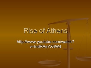 Rise of AthensRise of Athens
http://www.youtube.com/watch?http://www.youtube.com/watch?
v=IndRAsYX4W4v=IndRAsYX4W4
 