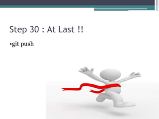 Step 30 : At Last !!
•git push
 