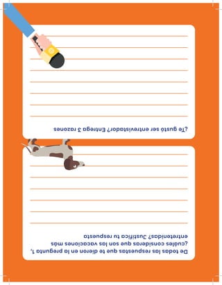 Detodaslasrespuestasquetedieronenlapregunta1,
¿cuálesconsiderasquesonlasvacacionesmás
entretenidas?Justificaturespuesta
¿Tegustóserentrevistador?Entrega3razones
 