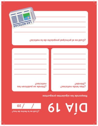 DÍA19
¿Cuáleslafechadehoy?
20
Respondelassiguientespreguntas:
¿Hasleidonoticias?
¿Dónde?
¿Dóndesepublicanlas
noticias?
¿Cuáleselprincipalpropósitodelanoticia?
LASNOTICIAS
 