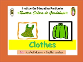 Clothes
Mrs. Anabel Montes - English teacher

 