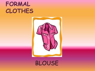 FORMAL
CLOTHES

BLOUSE

 