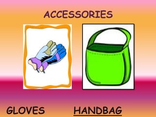 ACCESSORIES

GLOVES

HANDBAG

 