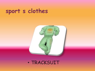 sport s clothes

• TRACKSUIT

 
