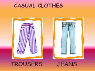 CASUAL CLOTHES

TROUSERS

JEANS

 