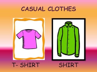 CASUAL CLOTHES

T- SHIRT

SHIRT

 