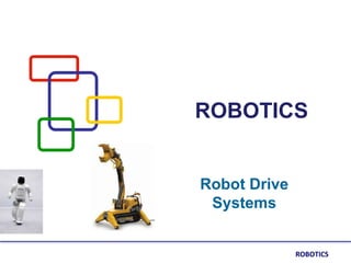 ROBOTICS
Robot Drive
Systems
ROBOTICS
 