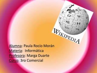Alumna: Paula Rocío Morán Materia:  Informática Profesora: Marga Duarte Curso: 3ro Comercial  