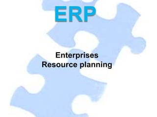 Enterprises
Resource planning
 