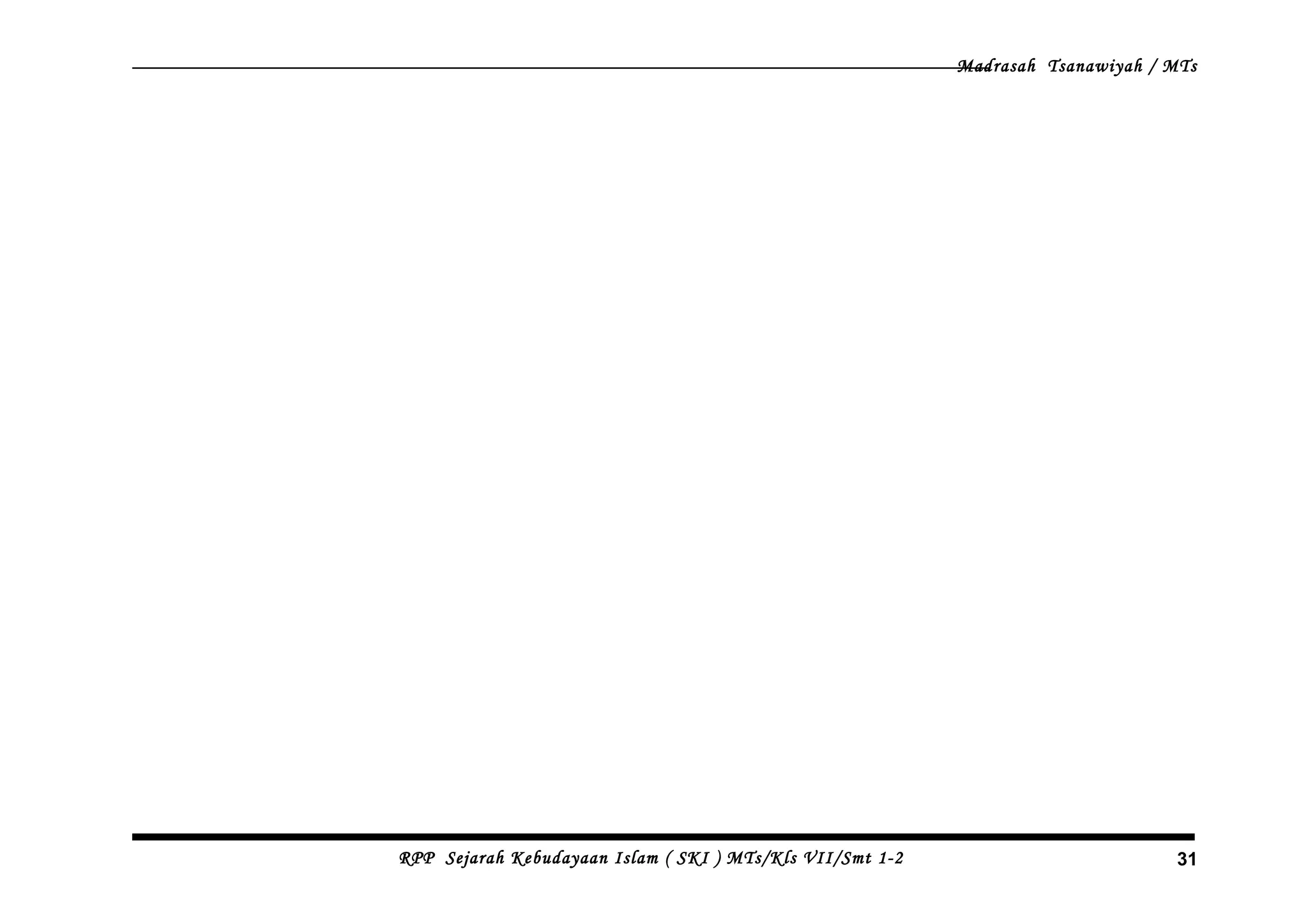 Madrasah Tsanawiyah / MTs
RPP Sejarah Kebudayaan Islam ( SKI ) MTs/Kls VII/Smt 1-2 31
 