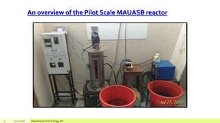An overview of the Pilot Scale MAUASB reactor
14 12/17/2018 Department of Civil Engg, AU
 