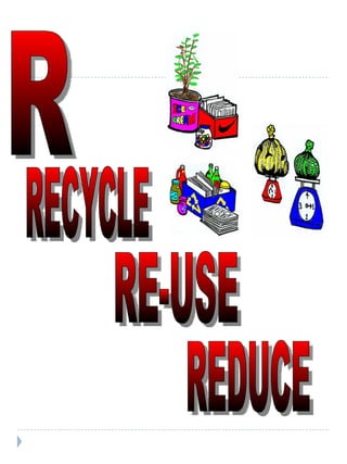R REDUCE RE-USE RECYCLE 