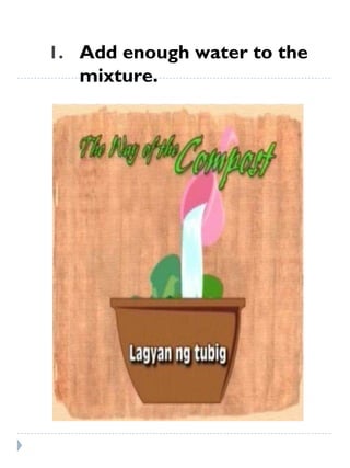 Add enough water to the mixture.  