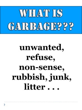 unwanted, refuse,  non-sense, rubbish, junk, litter . . . 