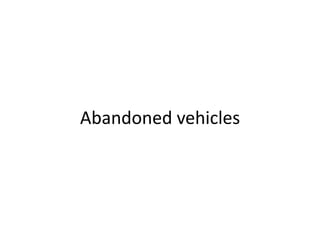 Abandoned vehicles
 