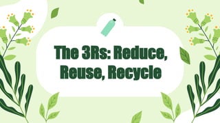 3 RS REUSE REDUCE RECYCLE BHSDRFGHRTYHTRYHYRJ | PPTX