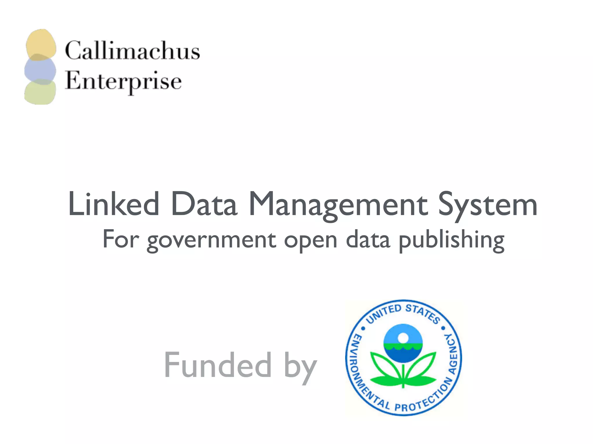 Linked Data Management System
For government open data publishing
Funded by
 