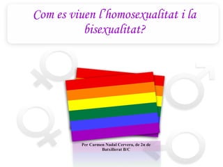 Com es viuen l’homosexualitat i la bisexualitat? Per Carmen Nadal Cervera, de 2n de Batxillerat B/C 
