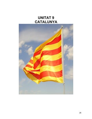 UNITAT 9
CATALUNYA




            26
 