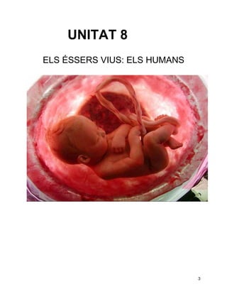 UNITAT 8
ELS ÉSSERS VIUS: ELS HUMANS




                              3
 