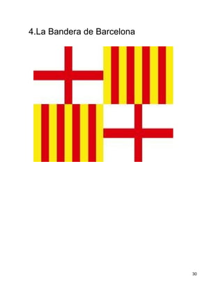 4.La Bandera de Barcelona




                            30
 