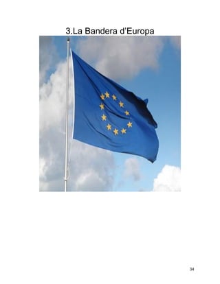 3.La Bandera d’Europa




                        34
 