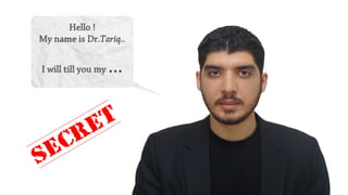 Hello !
My name is Dr.Tariq..
I will till you my ...
 