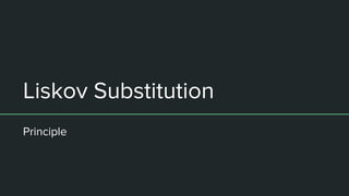Liskov Substitution
Principle
 