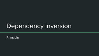 Dependency inversion
Principle
 