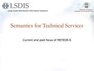 Semantics for Technical Services

     Current and past focus of METEOR-S
 