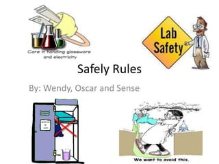 Safely Rules By: Wendy, Oscar and Sense 