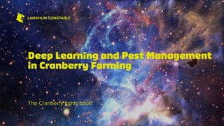 The Cranberry ﬁghts back!
Deep Learning and Pest Management
in Cranberry Farming
 