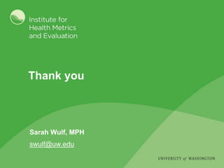 Thank you
Sarah Wulf, MPH
swulf@uw.edu
 