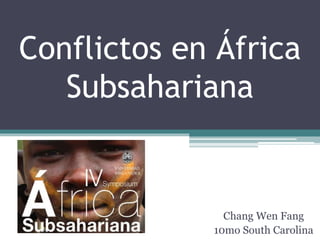 Conflictos en África
Subsahariana
Chang Wen Fang
10mo South Carolina
 