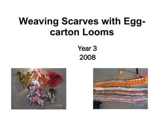 [object Object],[object Object],Weaving Scarves with Egg-carton Looms 