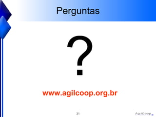 Perguntas ? www.agilcoop.org.br 