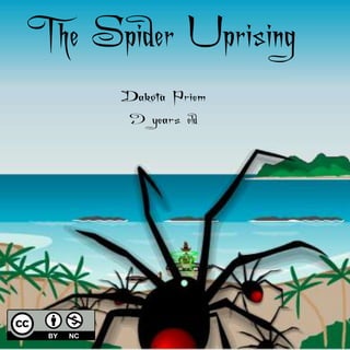 The Spider Uprising
Dakota Priem
9 years old
 