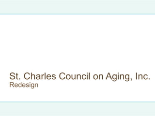 St. Charles Council on Aging, Inc.
Redesign
 