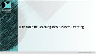 36© 2019 Decision Management Solutions
Turn Machine Learning into Business Learning
 